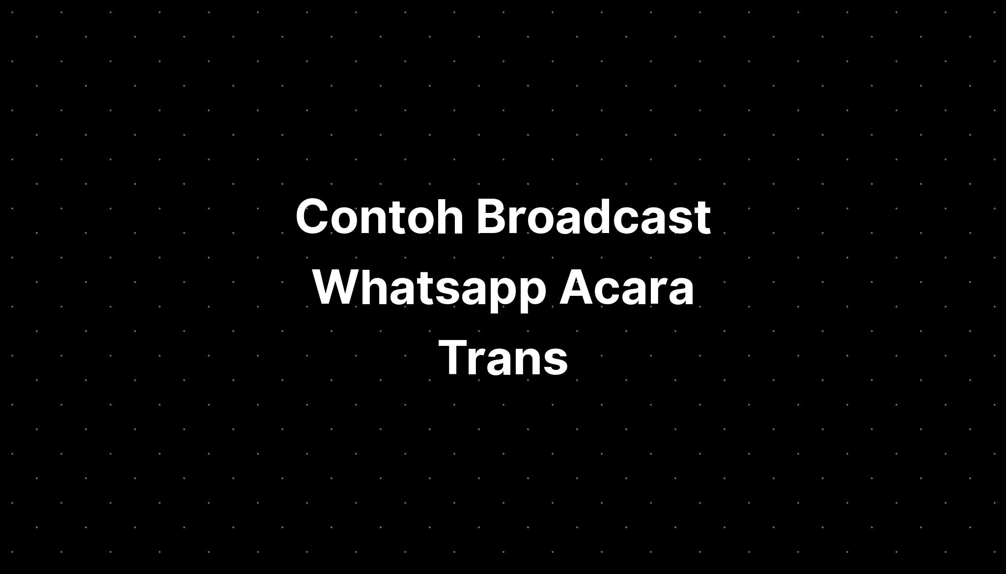 Contoh Broadcast Whatsapp Acara Trans Imagesee